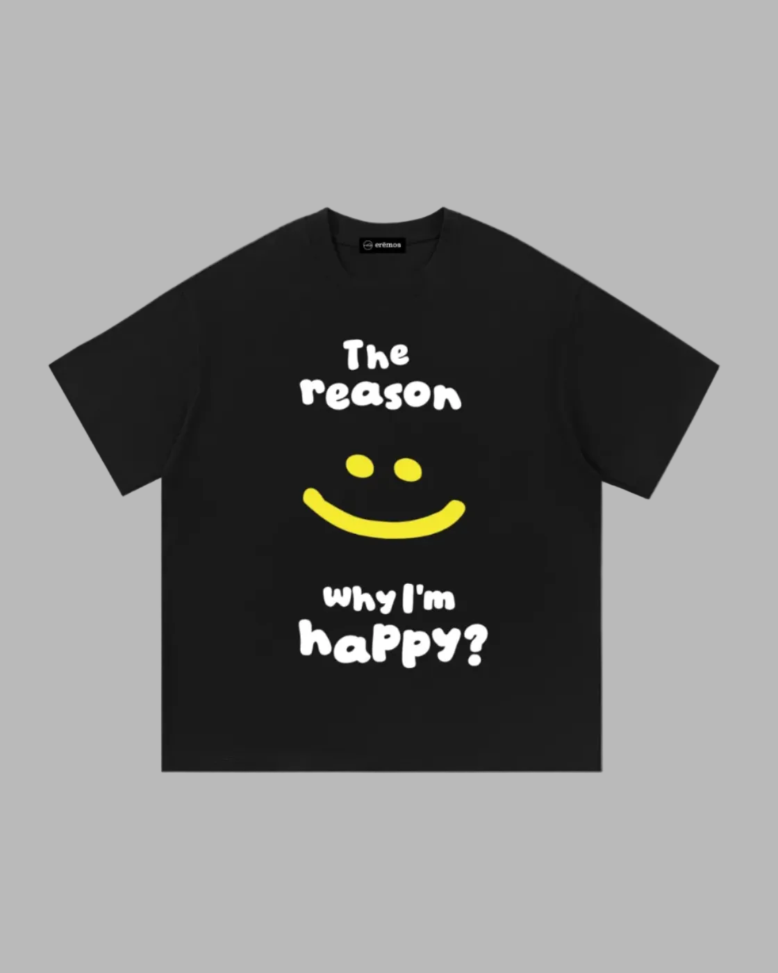 The reason I am happy T-Shirt