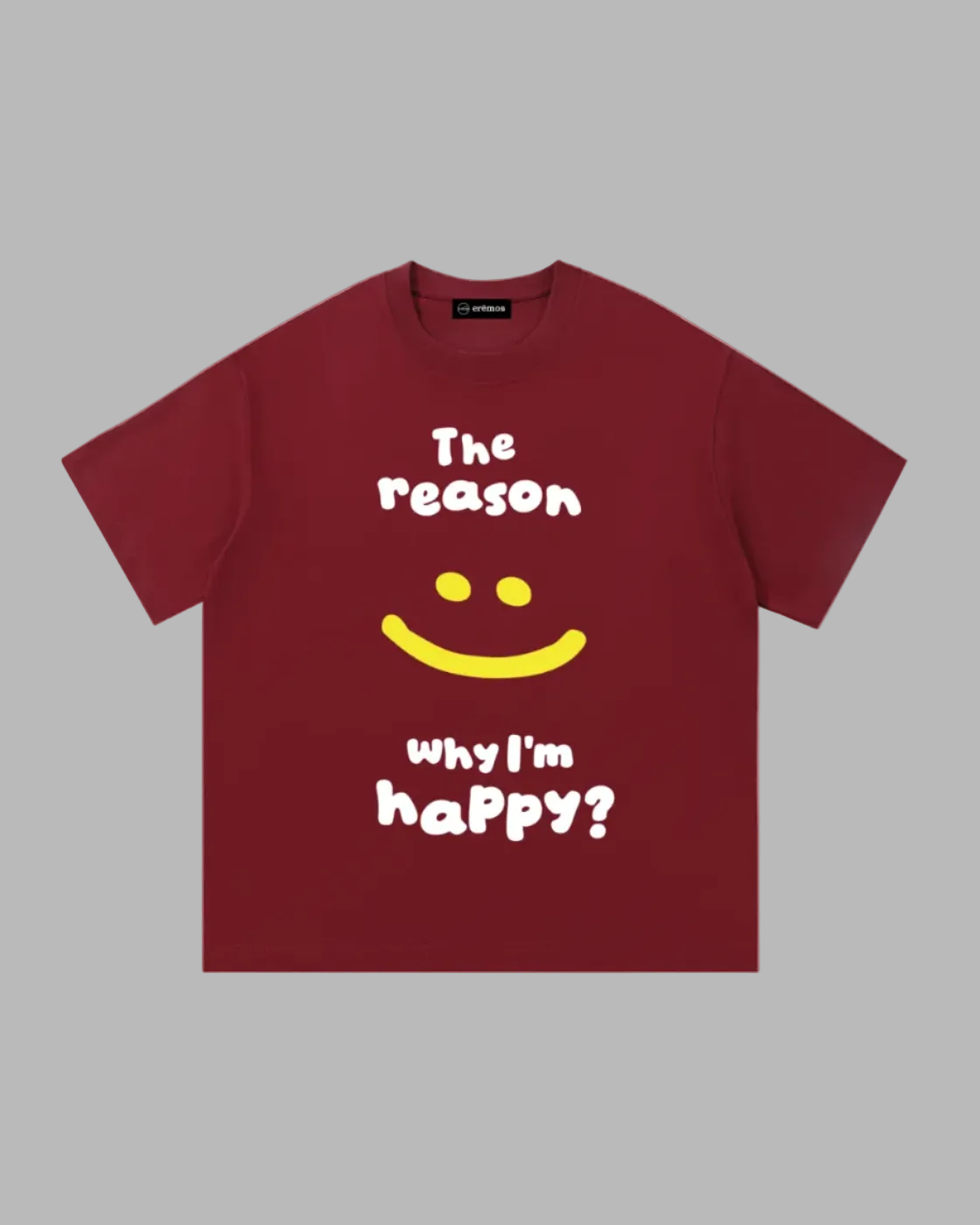 The reason I am happy T-Shirt
